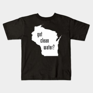 WI Got Clean Water? Kids T-Shirt